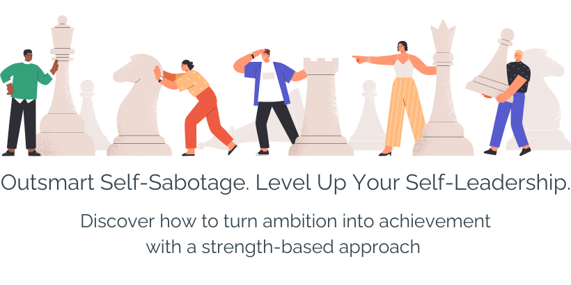 Outsmart Self-Sabotage. Level Up Your Self-Leadership